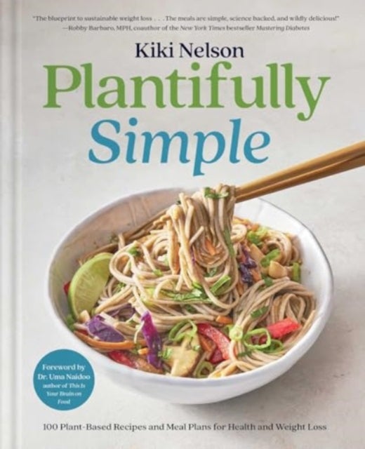 Plantifully Simple - 100 Plant-Based Recipes and Meal Plans for Health and Weight-Loss (a Cookbook)