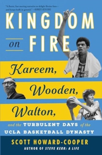 Kingdom on Fire - Kareem, Wooden, Walton, and the Turbulent Days of the UCLA Basketball Dynasty