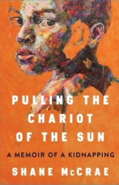 Pulling the Chariot of the Sun - A Memoir of a Kidnapping