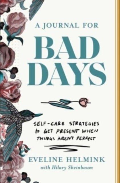 A Journal for Bad Days - Self-Care Strategies to Get Present When Things Aren't Perfect