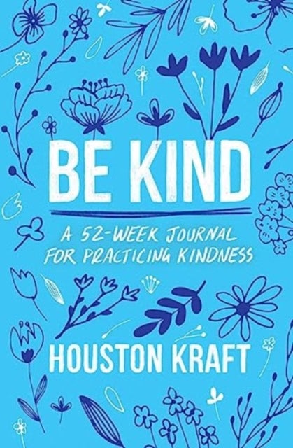 Be Kind - A 52-Week Journal for Practicing Kindness