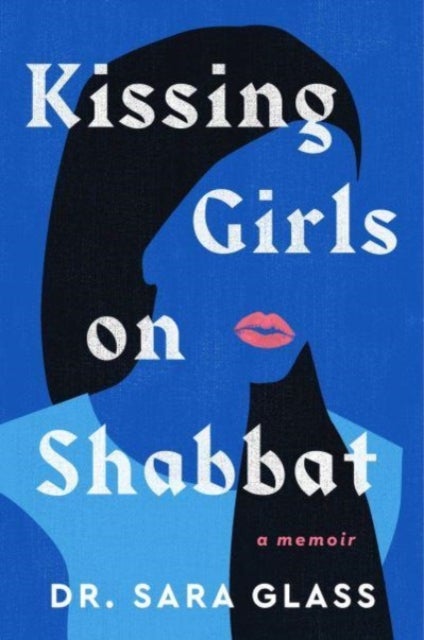 Kissing Girls on Shabbat - A Memoir