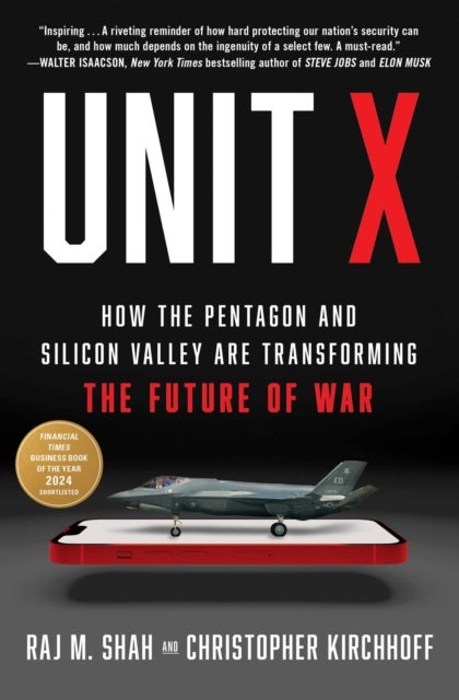 Unit X - How the Pentagon and Silicon Valley Are Transforming the Future of War