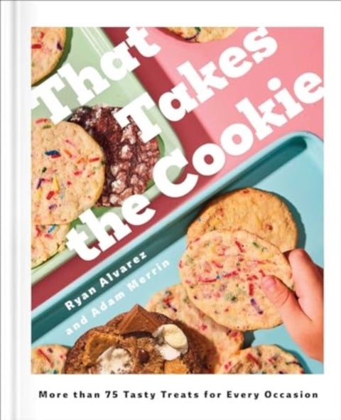 That Takes the Cookie - More than 85 Tasty Treats for Every Occasion (A Cookbook)