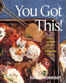 You Got This! - Recipes Anyone Can Make and Everyone Will Love (A Cookbook)