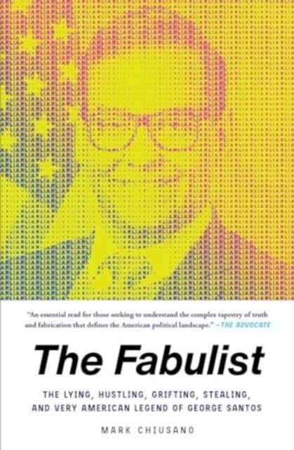 The Fabulist - The Lying, Hustling, Grifting, Stealing, and Very American Legend of George Santos