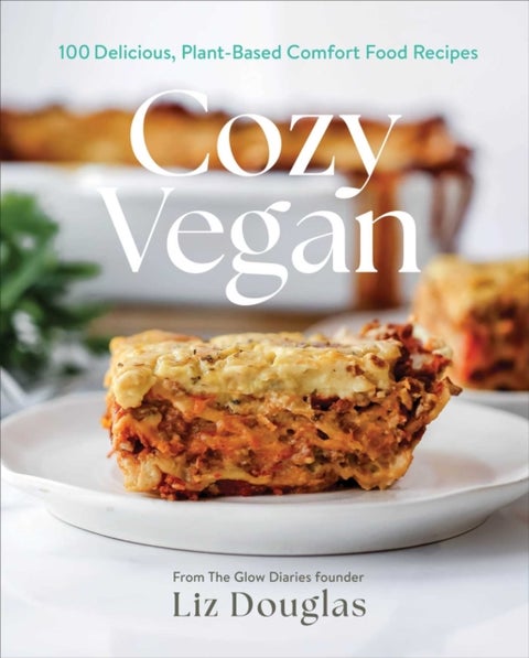 Cozy Vegan - 100 Delicious, Plant-Based Comfort Food Recipes (A Cookbook)