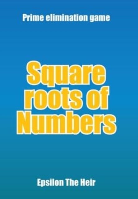 Square Roots of Numbers - Prime Elimination Game