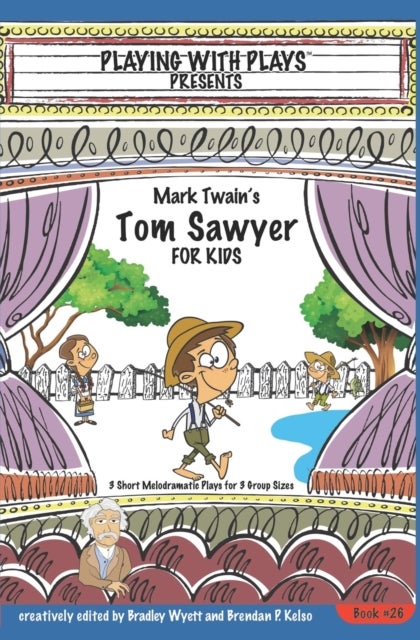 Mark Twain's Tom Sawyer for Kids - 3 Short Melodramatic Plays for 3 Group Sizes