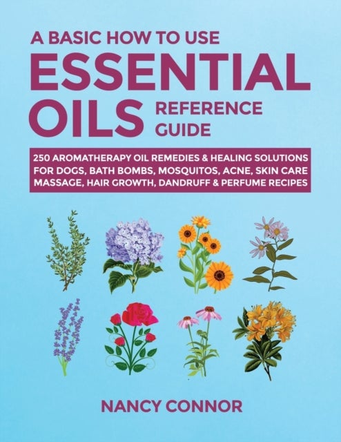 Bilde av A Basic How To Use Essential Oils Reference Guide Av Nancy Connor