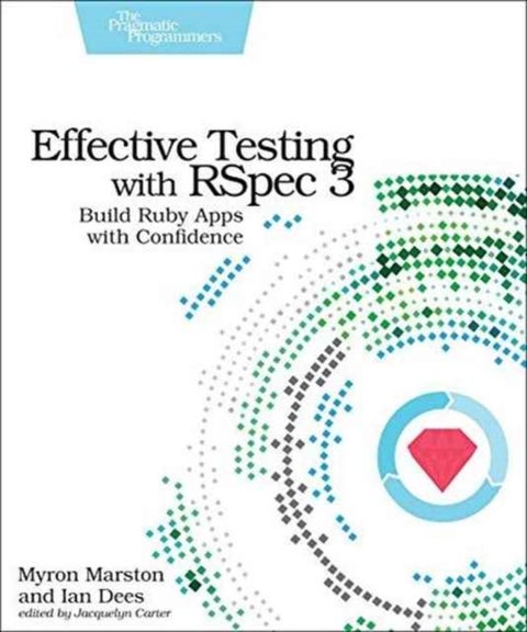 Effective Testing with RSpec 3 - Build Ruby Apps with Confidence