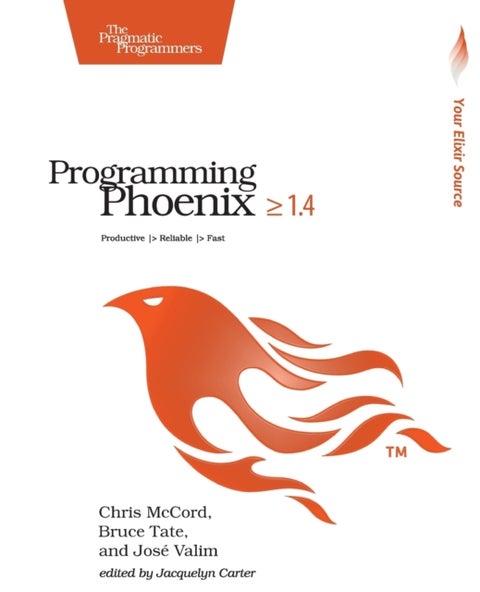 Programming Phoenix 1.4 - Productive /> Reliable /> Fast