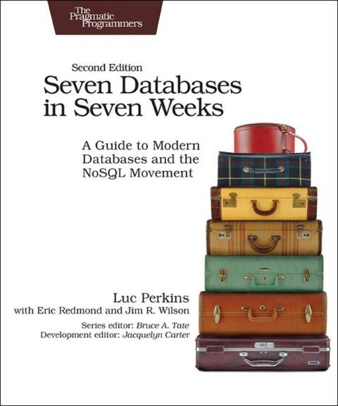 Seven Databases in Seven Weeks 2e - A Guide to Modern Databases and the NoSQL Movement