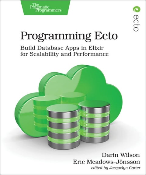 Programming Ecto - Build Database Apps in Elixir for Scalability and Performance