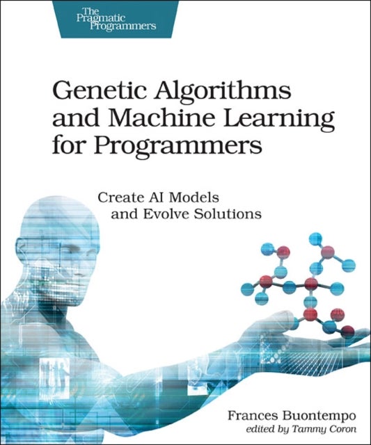 Bilde av Genetic Algorithms And Machine Learning For Programmers Av Frances Buontempo