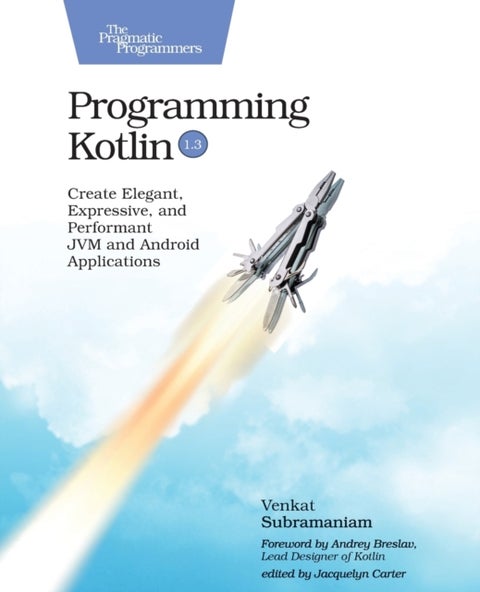 Programming Kotlin - Create Elegant, Expressive, and Performant JVM and Android Applications