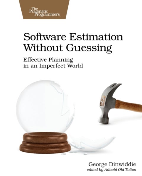 Software Estimation Without Guessing - Effective Planning in an Imperfect World