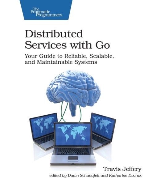 Distributed Services with Go - Your Guide to Reliable, Scalable, and Maintainable Systems