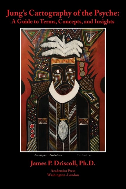 Jung's Cartography of the Psyche - A Guide to Terms, Concepts, and Insights