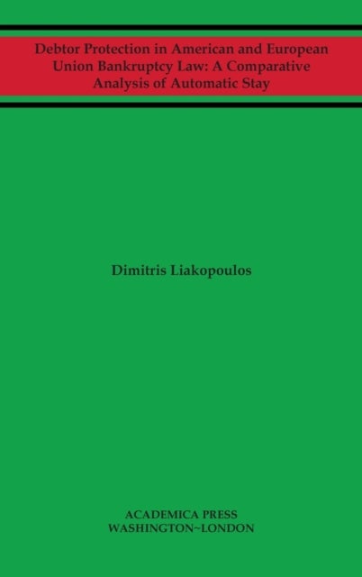 Debtor Protection in American and European Union Bankruptcy Law - A Comparative Analysis of Automatic Stay
