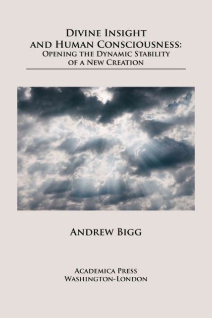 Divine Insight and Human Consciousness - Opening the Dynamic Stability of a New Creation