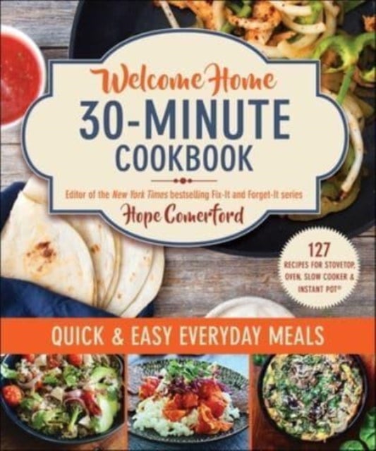 Welcome Home 30-Minute Cookbook - Quick & Easy Everyday Meals
