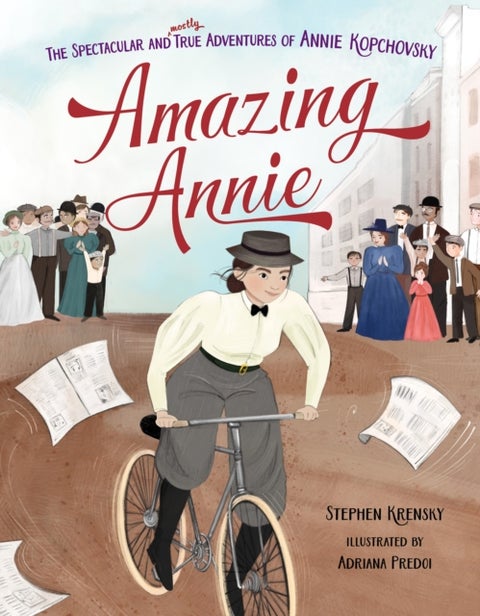 Amazing Annie - The Spectacular and Mostly True Adventures of Annie Kopchovsky