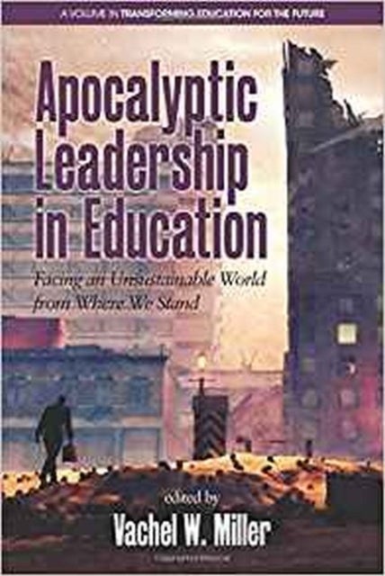 Apocalyptic Leadership in Education - Facing an Unsustainable World from Where We Stand