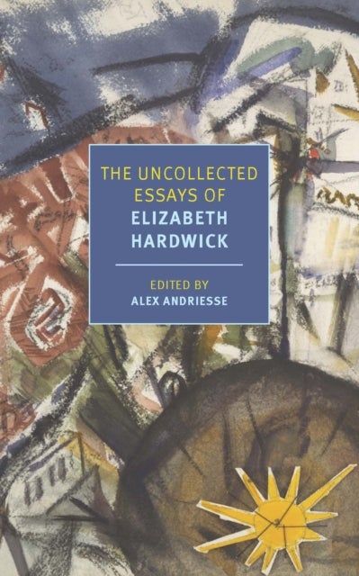 Bilde av The Uncollected Essays Of Elizabeth Hardwick Av Elizabeth Hardwick