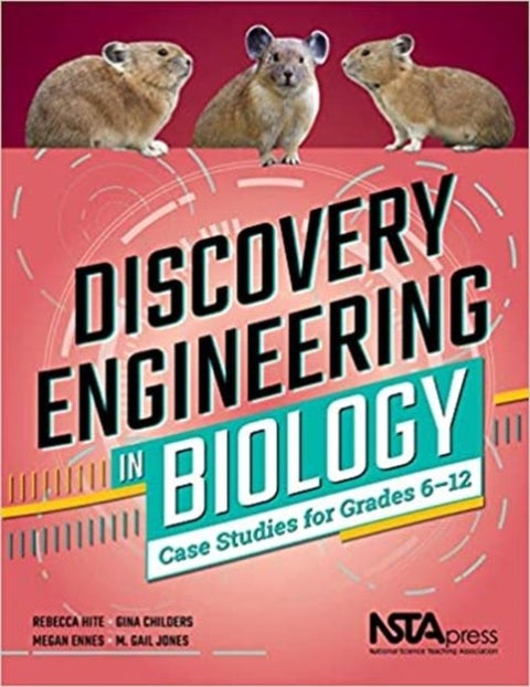 Discovery Engineering in Biology - Case Studies for Grades 6¿12