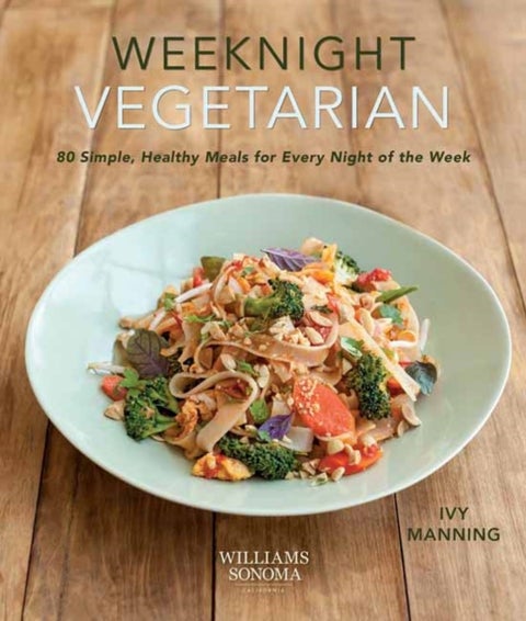 Weeknight Vegetarian - Simple Healthy Meals for Every Night of the Week