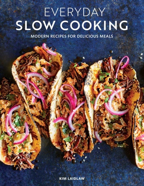 Everyday Slow Cooking - Modern Recipes for Delicious Meals