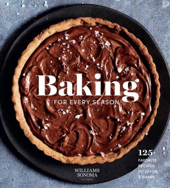 Baking for Every Season - Favorite Recipes for Celebrating Year-round