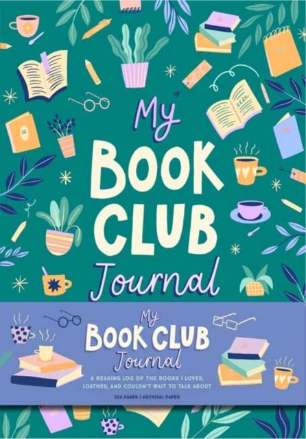 My Book Club Journal - A Reading Log of the Books I Loved, Loathed, and Couldn't Wait to Talk About