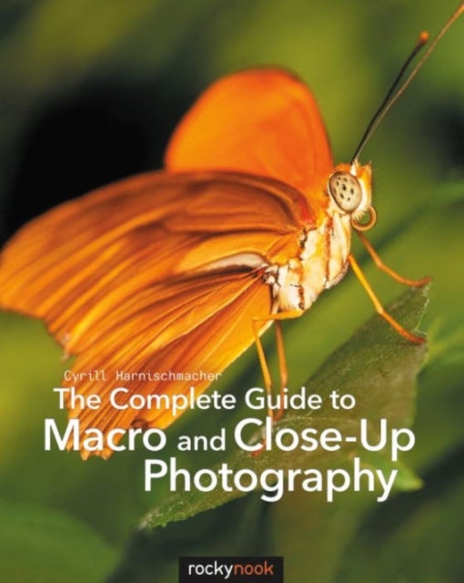 Bilde av The Complete Guide To Macro And Close-up Photography Av Cyrill Harnischmacher