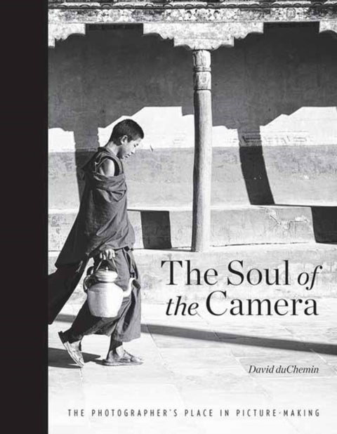 The Soul of the Camera - The Photographer's Place in Picture-Making