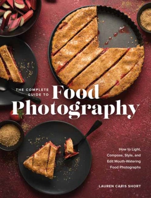 Bilde av The Complete Guide To Food Photography Av Lauren Caris Short