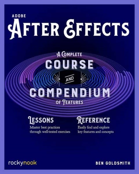 Adobe After Effects - A Complete Course and Compendium of Features