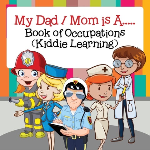 My Dad / Mom is A..... - Book of Occupations (Kiddie Learning)