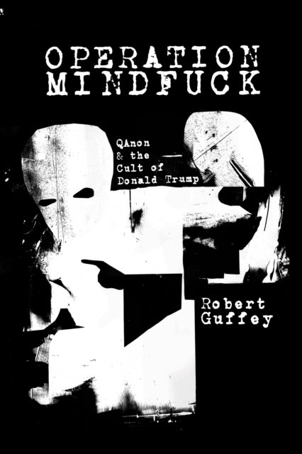 Operation Mindfuck - QAnon and the Cult of Donald Trump