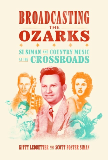 Broadcasting the Ozarks - Si Siman and Country Music at the Crossroads