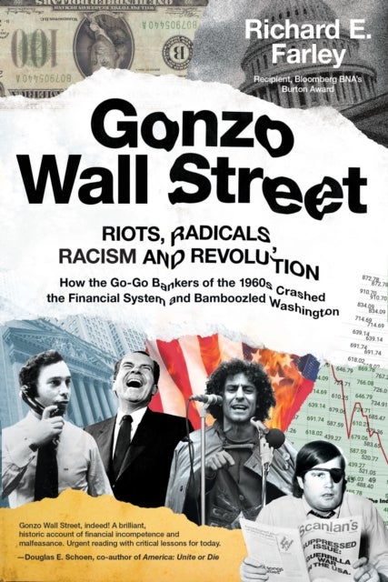Gonzo Wall Street - RIOTS, RADICALS, RACISM AND REVOLUTION: How the Go-Go Bankers of the 1960s Crashed the Financial Sys