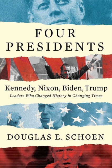 Bilde av Four Presidents - Kennedy, Nixon, Biden, Trump Av Douglas E. Schoen