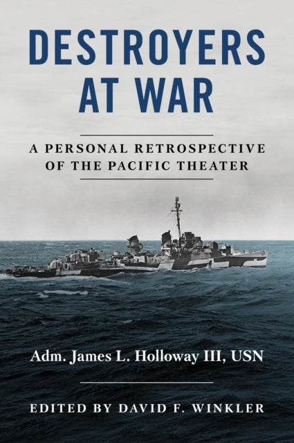 Destroyers at War - A Personal Retrospective of the Pacific Theater
