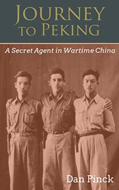 Journey to Peking - A Secret Agent in Wartime China