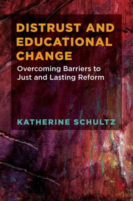 Distrust and Educational Change - Overcoming Barriers to Just and Lasting Reform