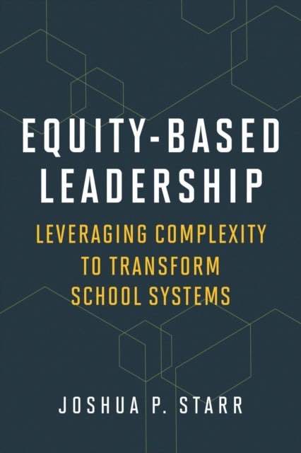 Equity-Based Leadership - Leveraging Complexity to Transform School Systems