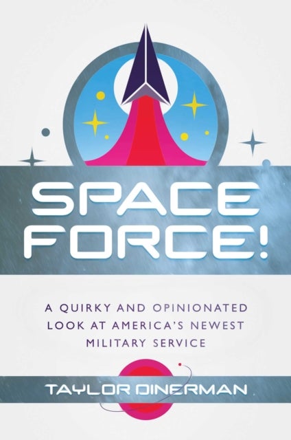 Space Force! - A Quirky and Opinionated Look at America's Newest Military Service