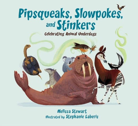 Pipsqueaks, Slowpokes, and Stinkers - Celebrating Animal Underdogs