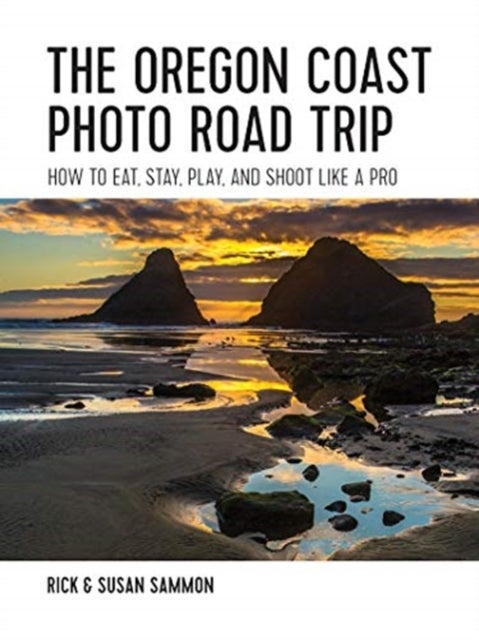 The Oregon Coast Photo Road Trip - How To Eat, Stay, Play, and Shoot Like a Pro
